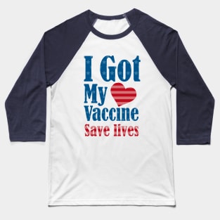 I got my Vaccine, save lives Baseball T-Shirt